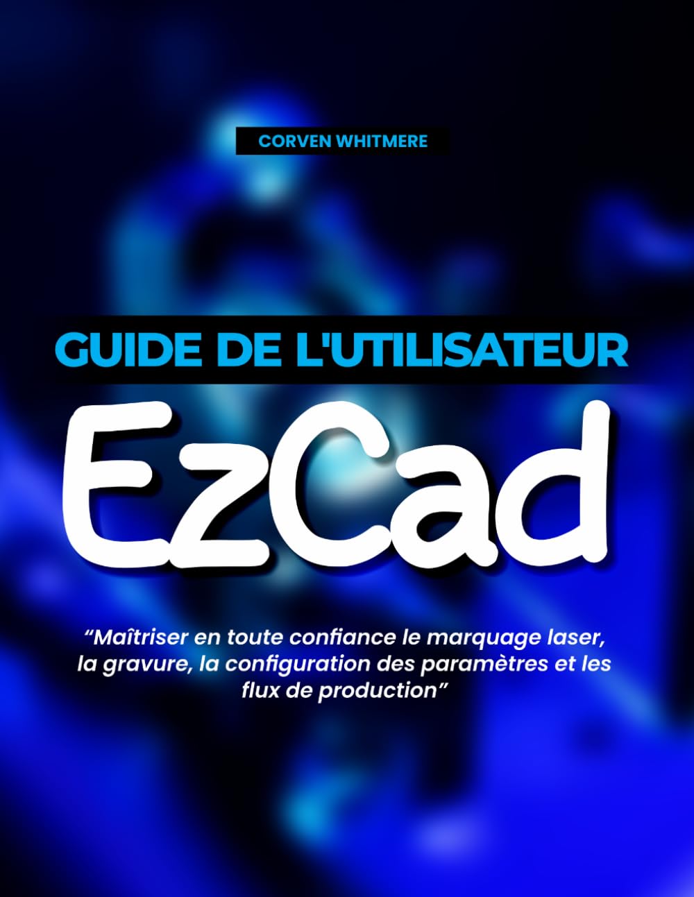 Guide de l'utilisateur EzCad: Maîtriser en toute confiance le marquage laser, la gravure, la configuration des paramètres et les flux de production