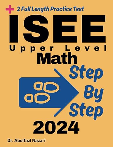 Step by Step Study Guide for ISEE Upper Level Math: 300 Steps to Learn All Topics. Ultimate Test Prep and Tutor to Ace Your Test + Two Full Length ... Rapid Reviews, Formula Sheets, Flash Cards)
