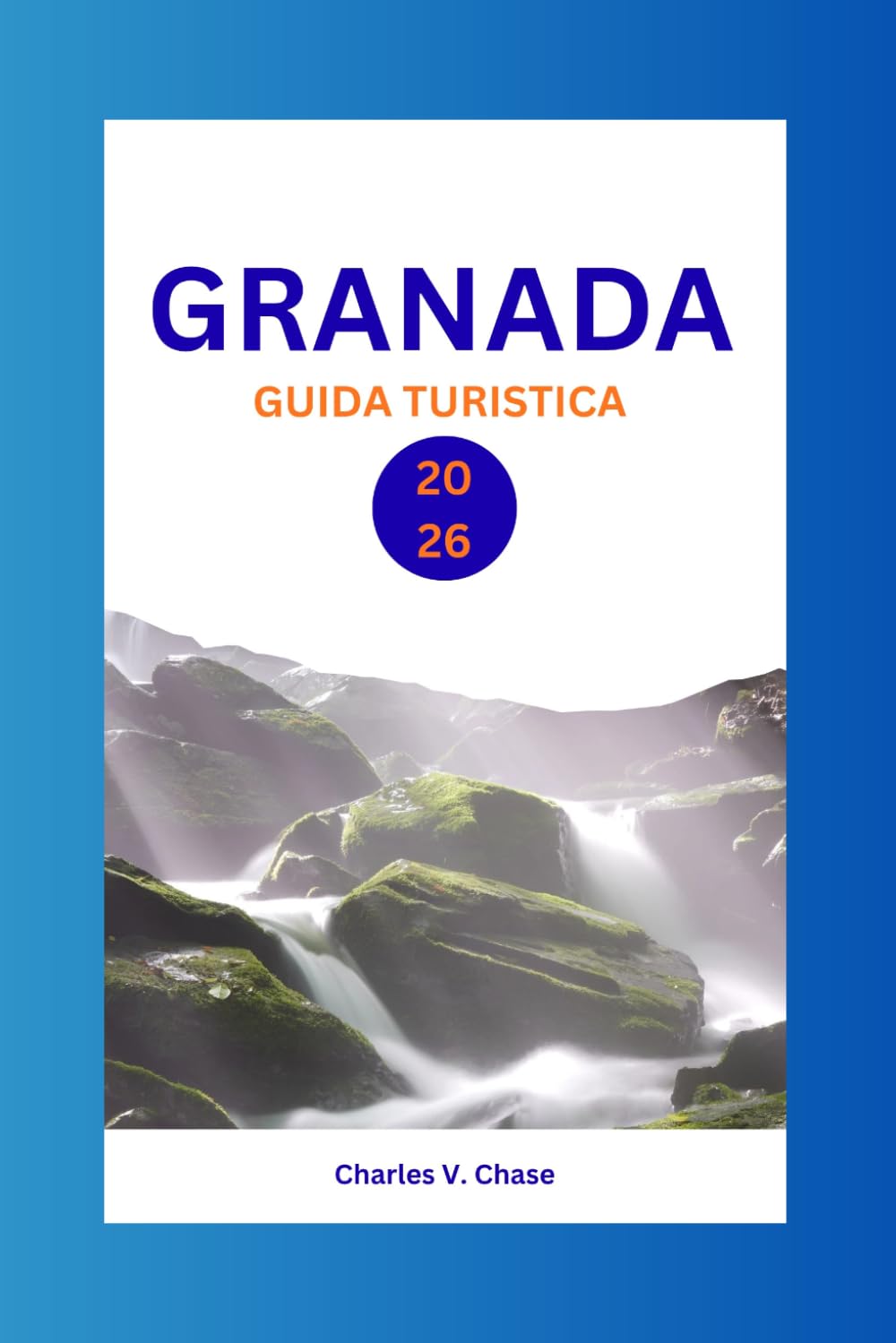 GRANADA GUIDA TURISTICA 2026: Scopri il gioiello nascosto della Spagna: consigli da insider, attrazioni imperdibili ed esperienze culturali all'ombra dell'Alhambra