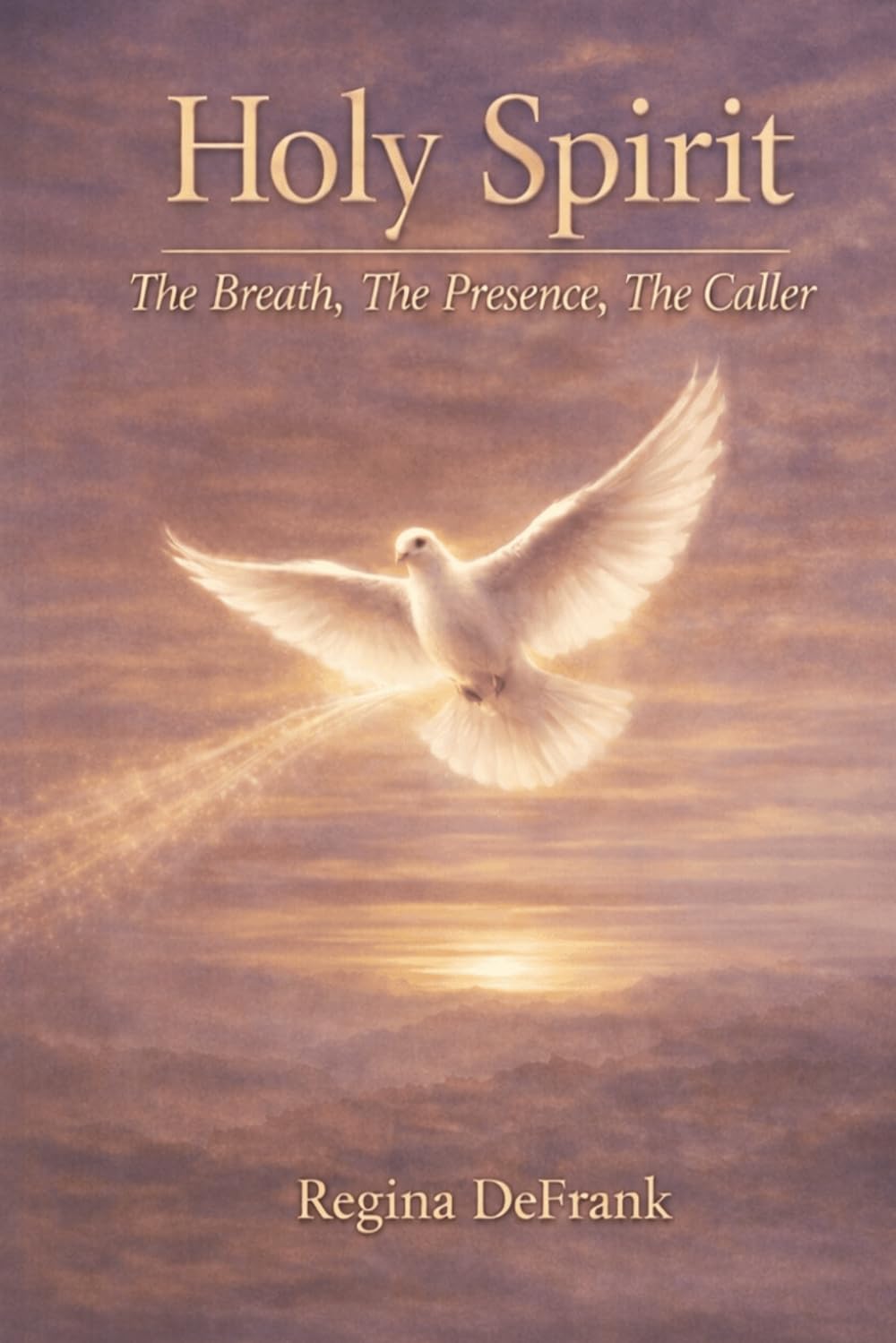 Holy Spirit: The Breath, The Presence, The Caller (The Trinity Series)