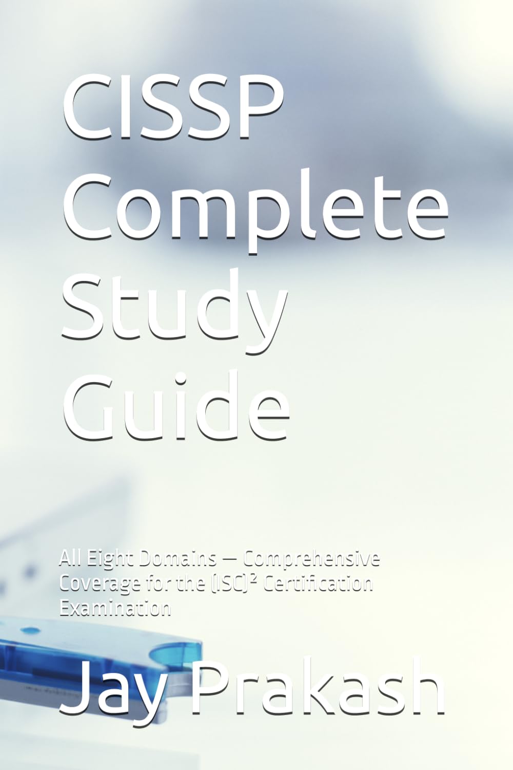 CISSP Complete Study Guide: All Eight Domains — Comprehensive Coverage for the (ISC)² Certification Examination