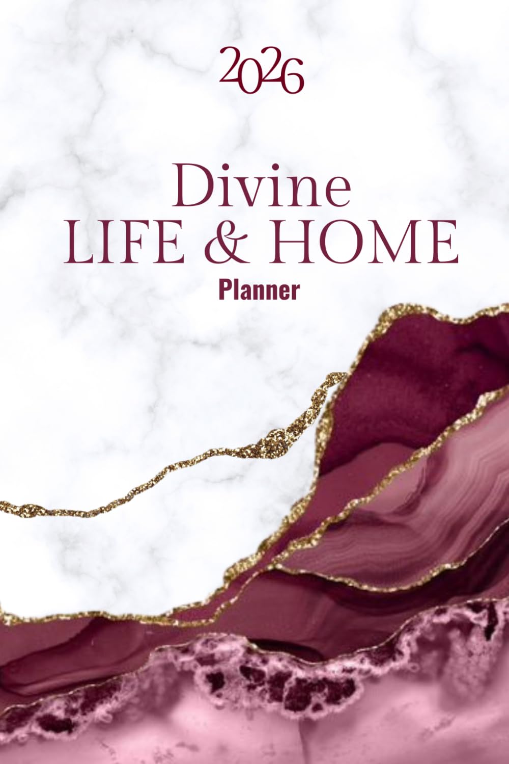2026 Divine Life and Home Planner: A Guide For Creating A Beautifully Organized Life & Home