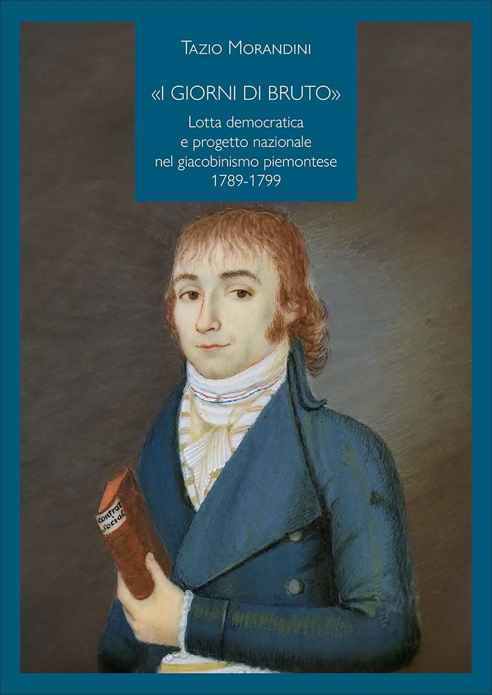 «I Giorni Di Bruto». Lotta Democratica E Progetto Nazionale Nel Giacobinismo Piemontese 1789-1799 - 4