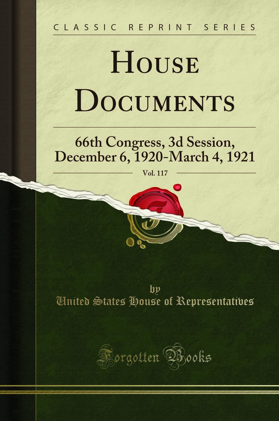 House Documents, Vol. 117 (Classic Reprint): 66th Congress, 3d Session, December 6, 1920-March 4, 1921: 66th Congress, 3D Session, December 6, 1920-March 4, 1921 (Classic Reprint)