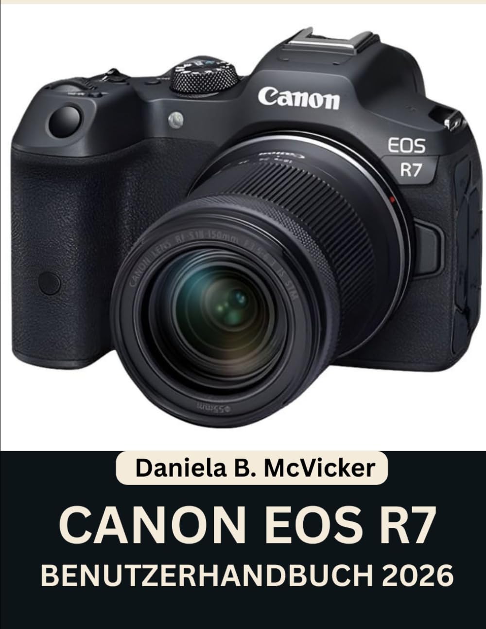 Canon Eos R7 Benutzerhandbuch 2026: Schritt-für-Schritt-Anleitung zur Beherrschung der Kameraeinstellungen, des Autofokus, der Aufnahmemodi sowie Expertentipps und -tricks für Anfänger und Senioren