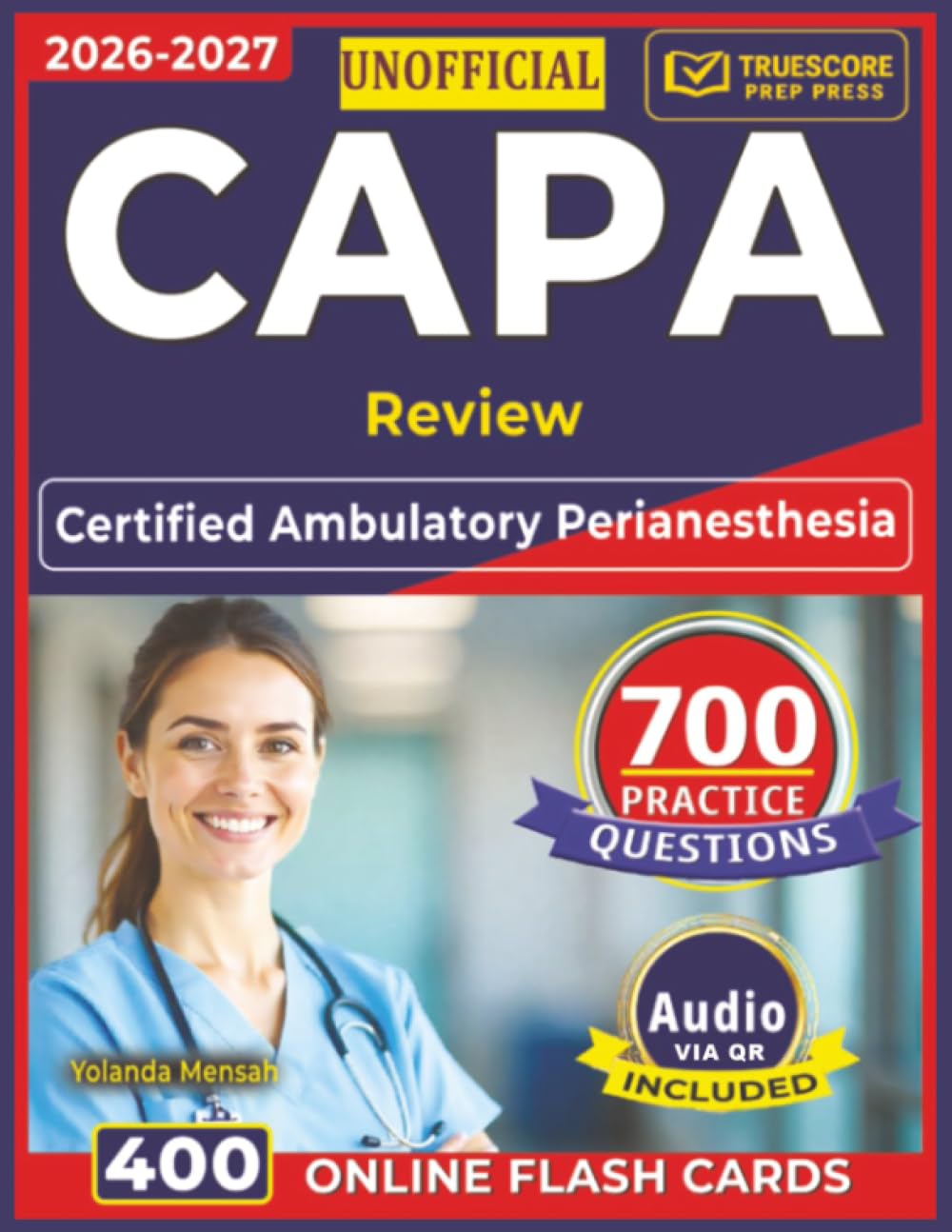 Unofficial CAPA Review: Certified Ambulatory Perianesthesia Nurse Exam Prep with 700 Professionally Designed Questions and Step by Step Explanation, an Independent Learning Material