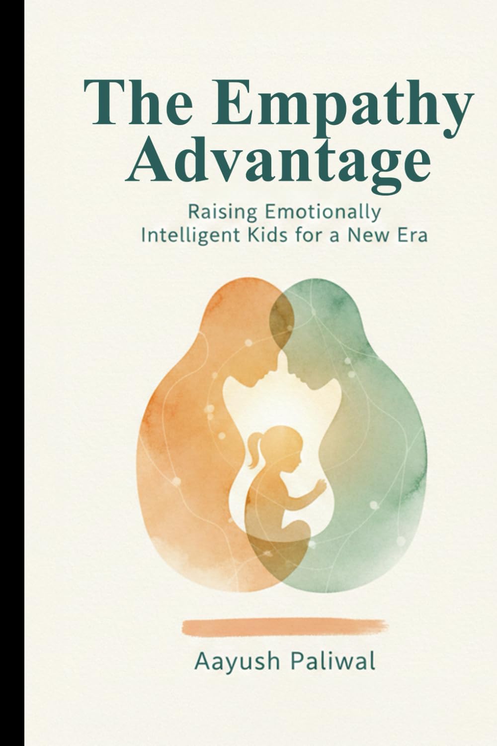 The Empathy Advantage: Raising Emotionally Intelligent Kids for a New Era