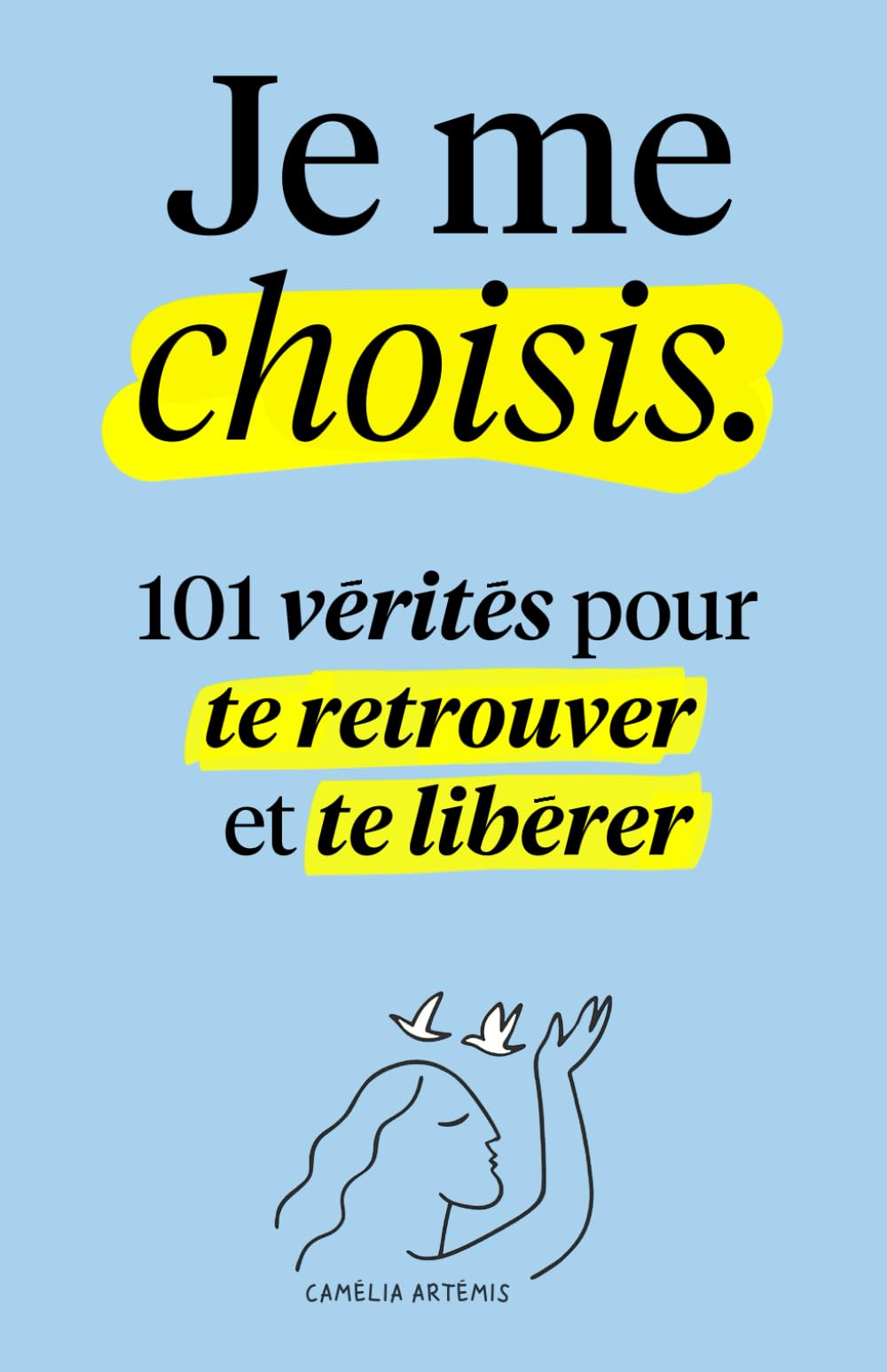 Je me choisis: 101 Vérités pour te Retrouver et te Libérer