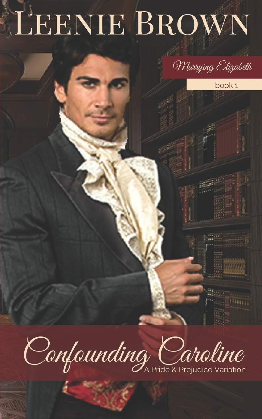 Confounding Caroline: A Pride and Prejudice Variation (Marrying Elizabeth Book 1)