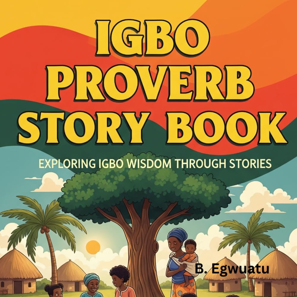 Igbo Language Proverb Story Book: Exploring Igbo Wisdom Through Stories