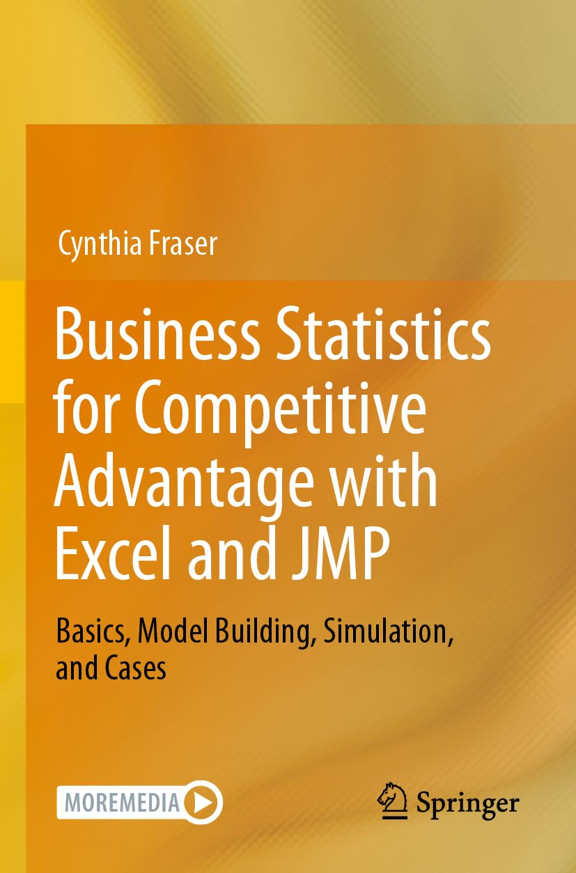 Business Statistics for Competitive Advantage with Excel and JMP: Basics, Model Building, Simulation, and Cases
