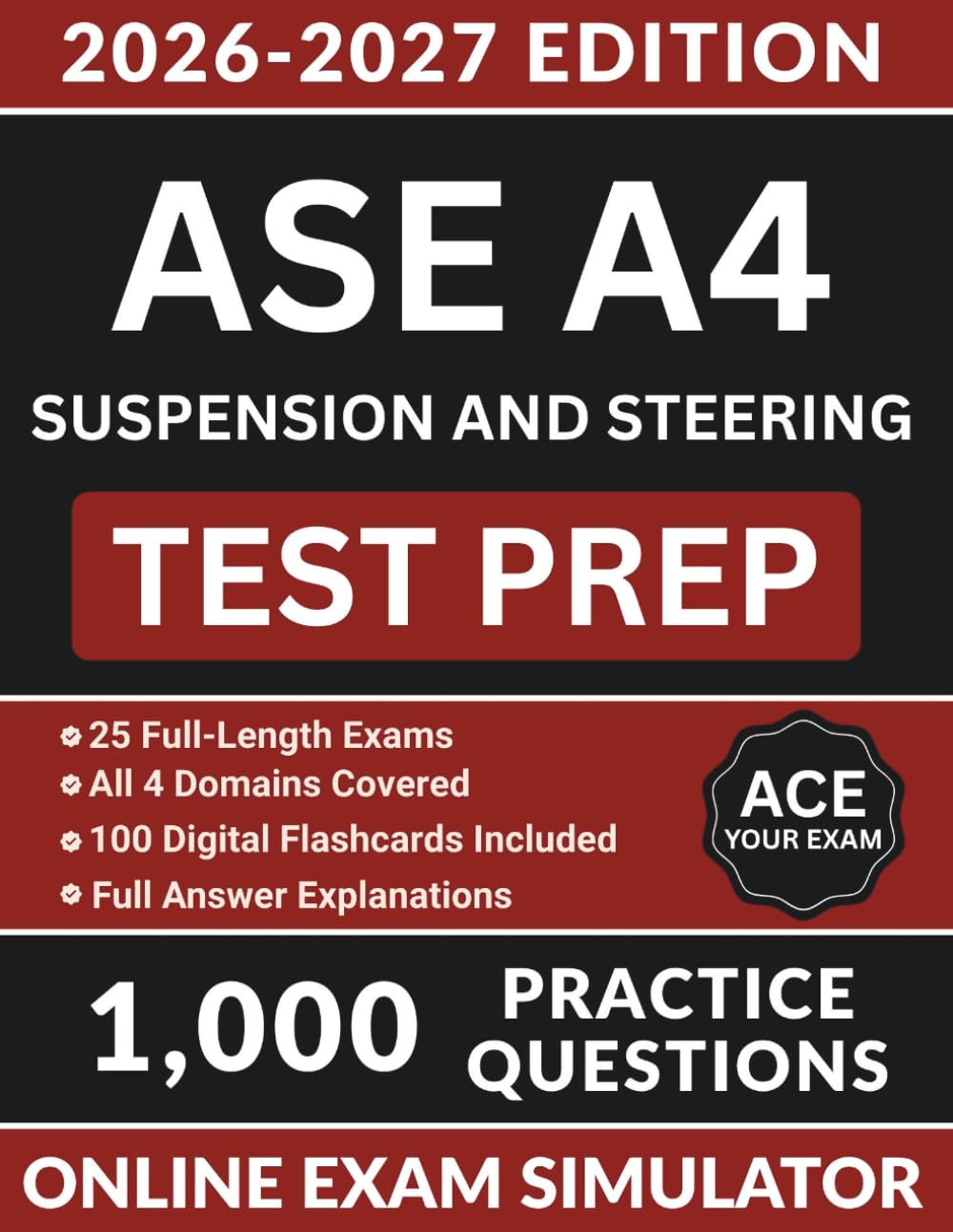 ASE A4 Suspension and Steering Test Prep: Automotive Service Excellence Study Guide with 1,000 Practice Questions, Wheel Alignment, Ball Joints, & Full Answer Explanations (ASE Test Preparation)