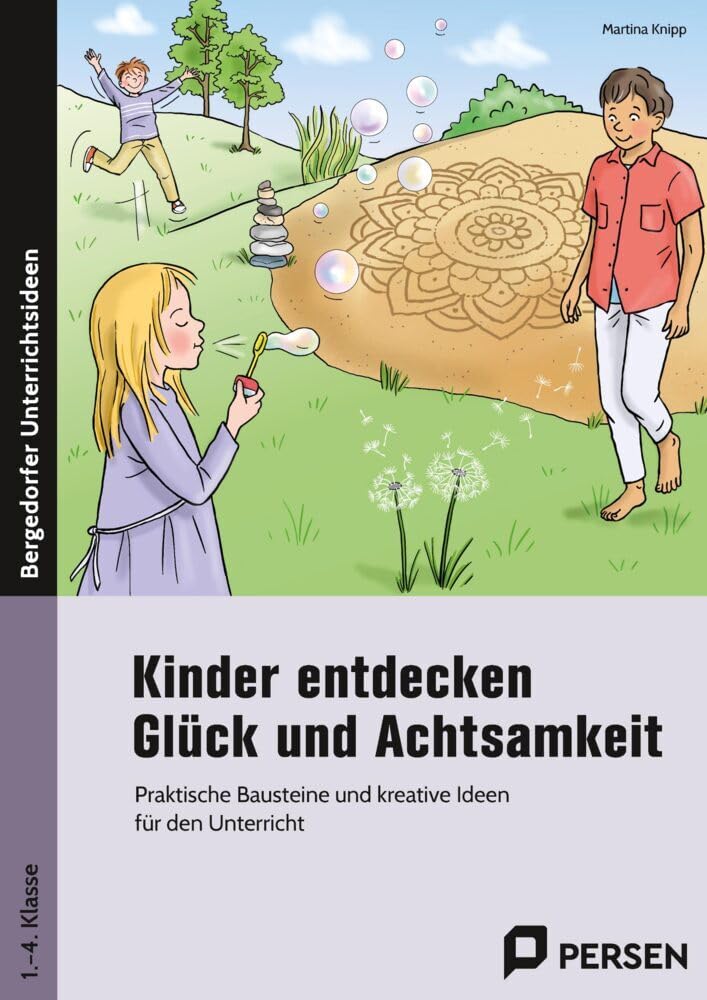 Kinder entdecken Glück und Achtsamkeit: Praktische Bausteine und kreative Ideen für den Unterricht (1. bis 4. Klasse)