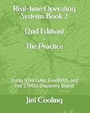 Real-time Operating Systems Book 2 - The Practice: Using STM Cube, FreeRTOS and the STM32 Discovery Board (Engineering of Real-Time Embedded Systems)