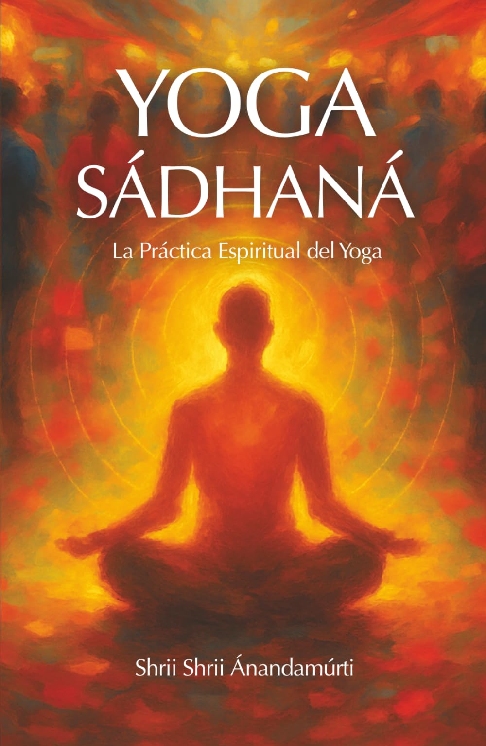 Yoga Sádhaná:: La Práctica Espiritual Del Yoga