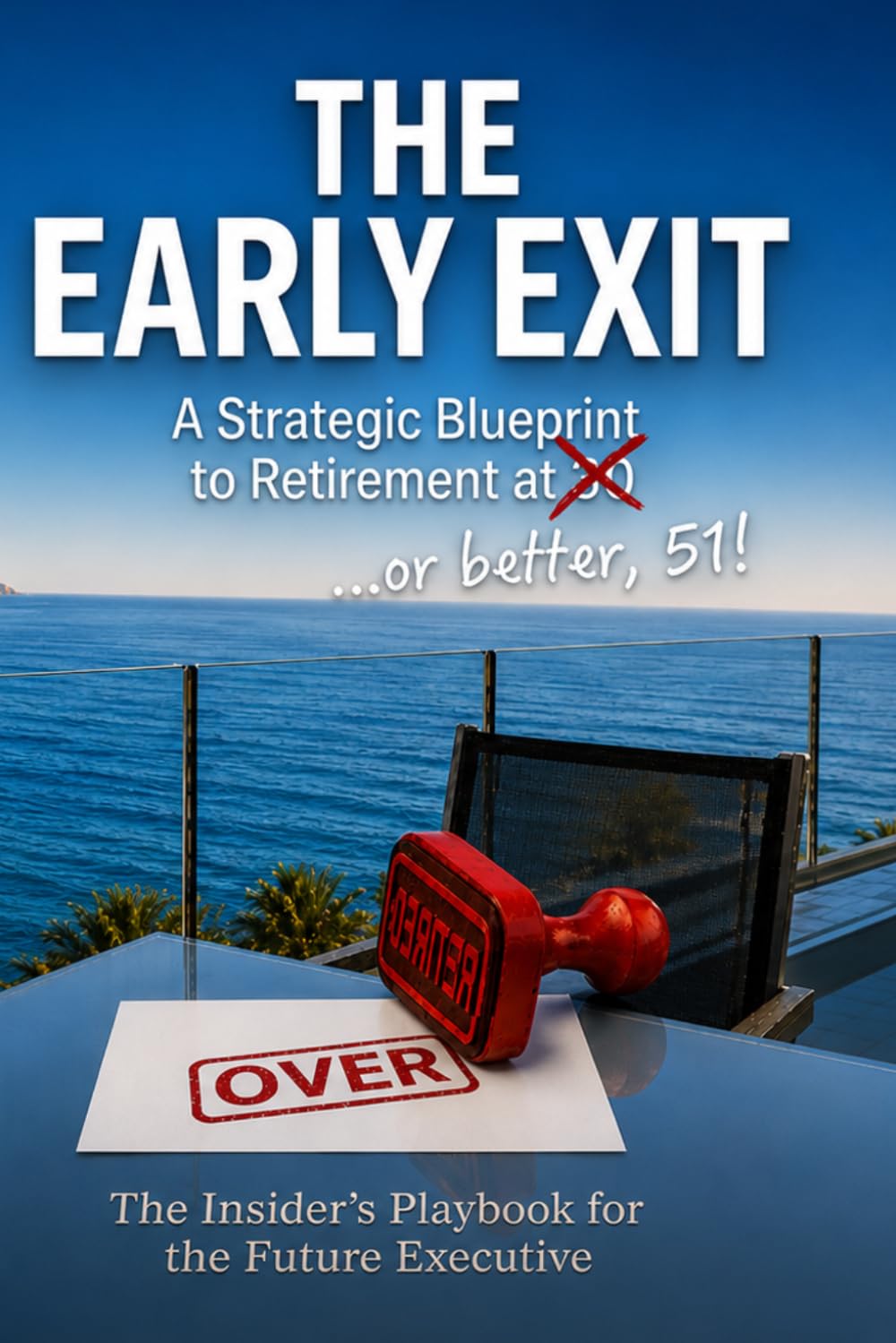 The Early Exit: A Strategic Blueprint to Retirement at 50 (or better, 51!)
