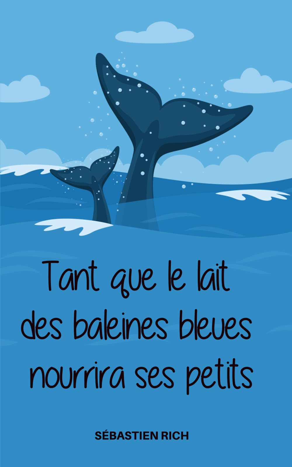 TANT QUE LE LAIT DES BALEINES BLEUES NOURRIRA SES PETITS: Nouvelles (NOUVELLES ou histoires courtes)