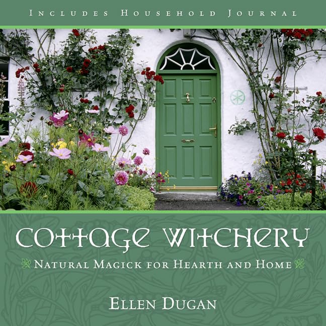Cottage Witchery: Natural Magick for Hearth and Home (Ellen Dugan's Garden Wi...