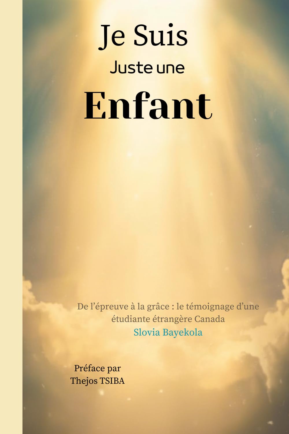 Je suis juste une enfant: De l’épreuve à la grâce: le témoignage d’une étudiante étrangère au Canada.