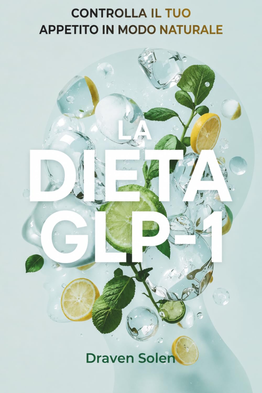 LA DIETA GLP-1: Metodo Naturale per Controllare Fame, Peso e Glicemia (La Collana GLP-1 Lifestyle)