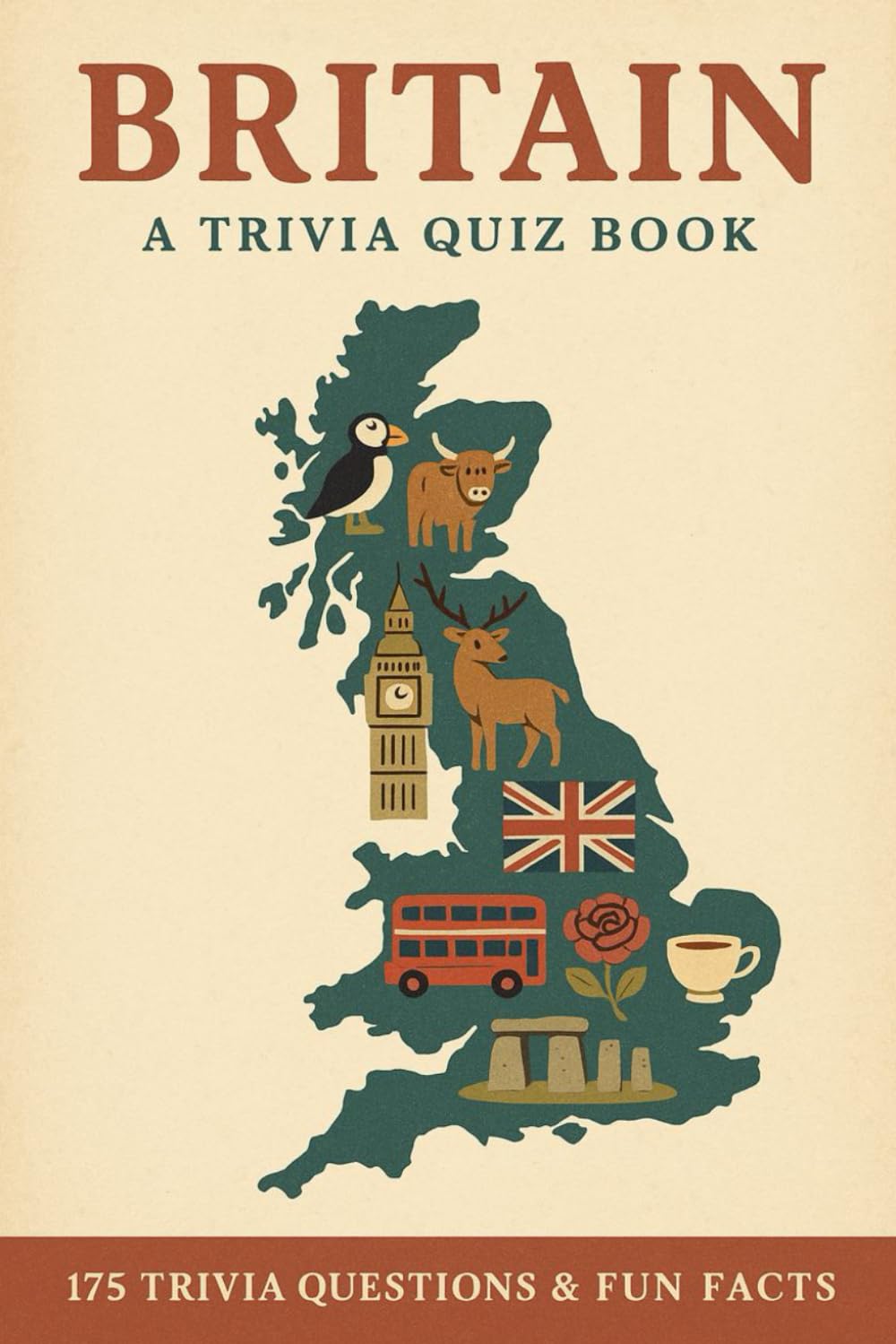BRITAIN - A Trivia Quiz Book: 175 Trivia Questions & Fun Facts