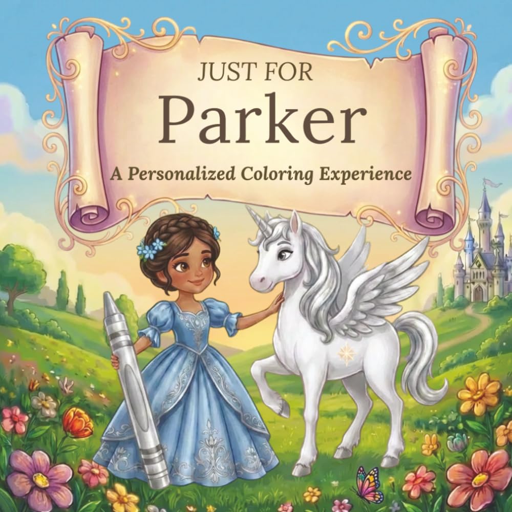 Just for Parker: A Personalized Coloring Experience: 50 total coloring pages | 28 coloring pages featuring Parker’s name | 22 coloring pages themed for girls (Personalized Coloring Book Series)