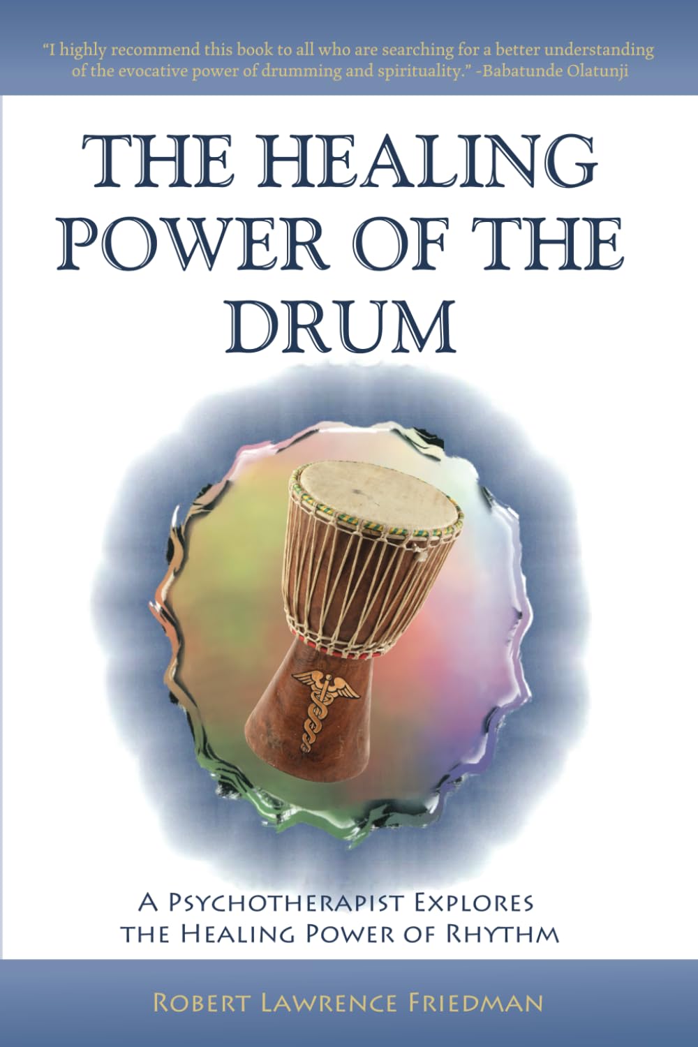 The Healing Power of the Drum: A Psychotherapist Explores the Healing Power of Rhythm (The Healing Power of the Drum Book Series)