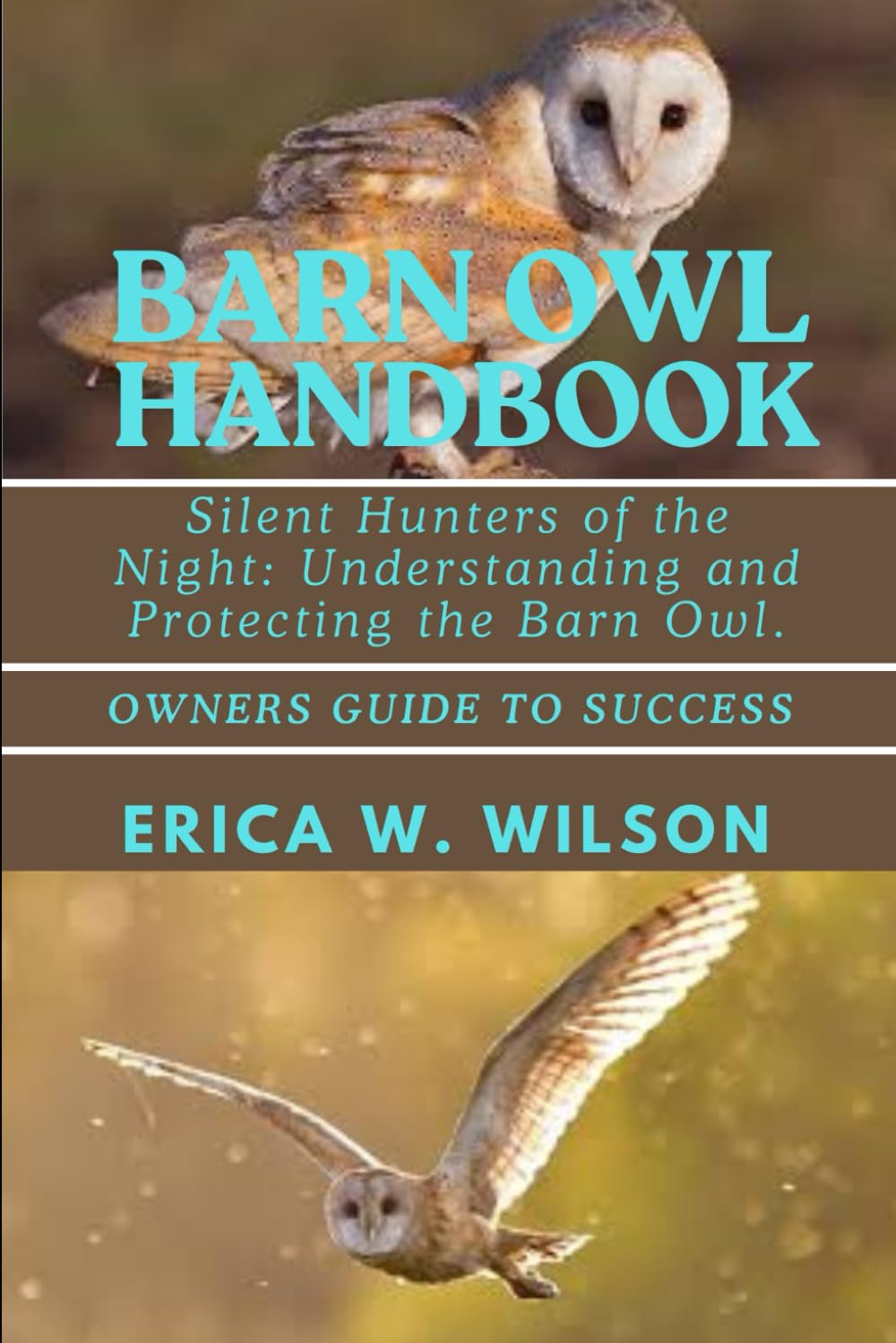 BARN OWL HANDBOOK: Silent Hunters of the Night: Understanding and Protecting the Barn Owl.