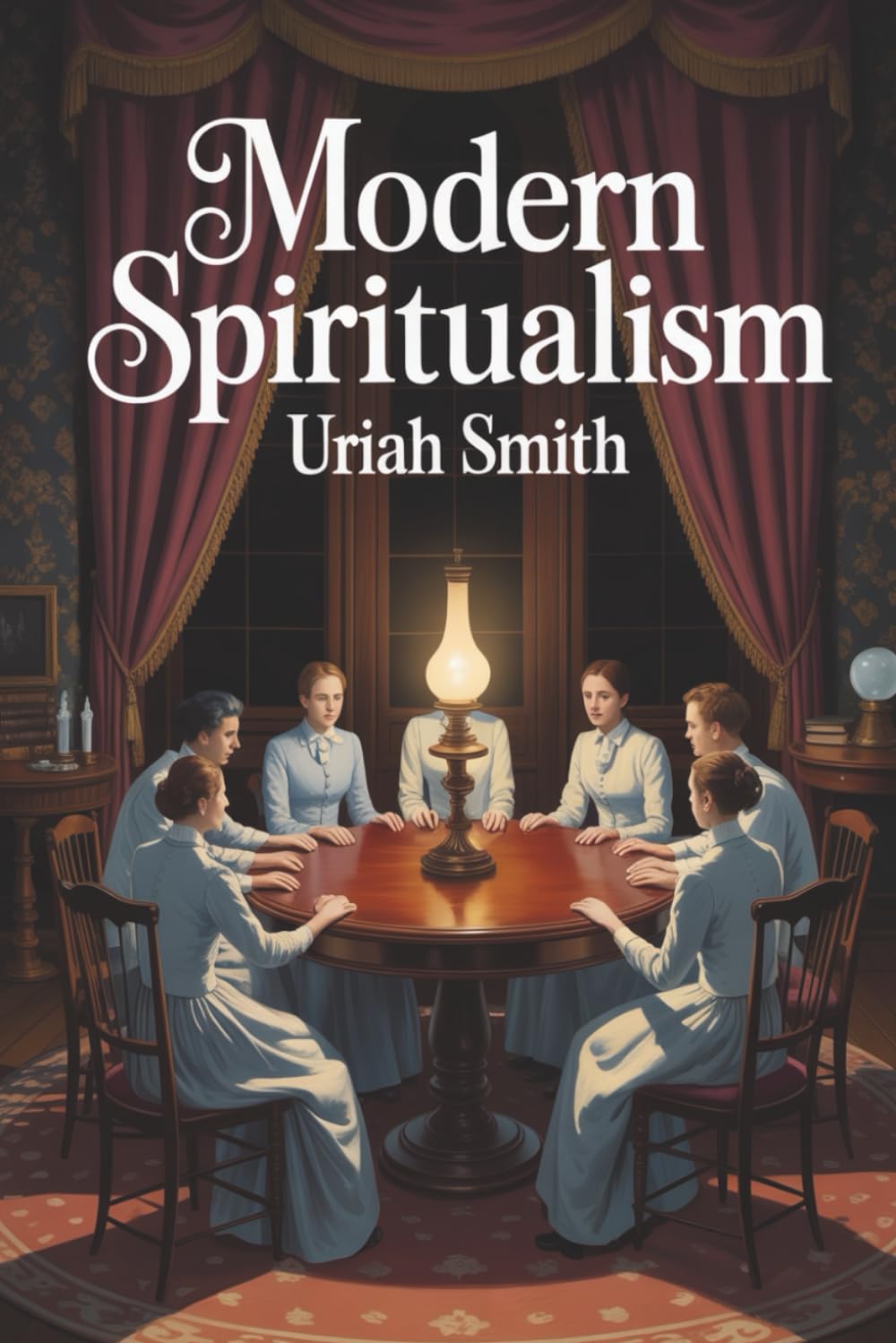 Modern Spiritualism: A Subject of Prophecy and a Sign of the Times: Séances, Mediums, and the Rise of Spiritualism (Annotated)