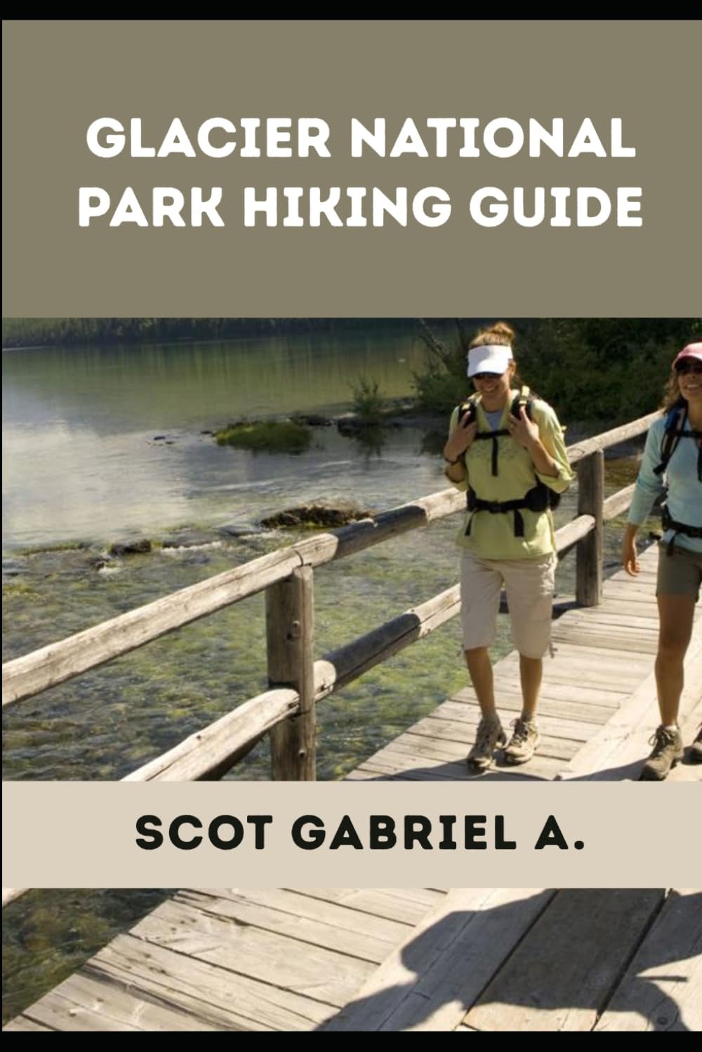 GLACIER NATIONAL PARK HIKING GUIDE (The Explorer’s Hiking Collection)
