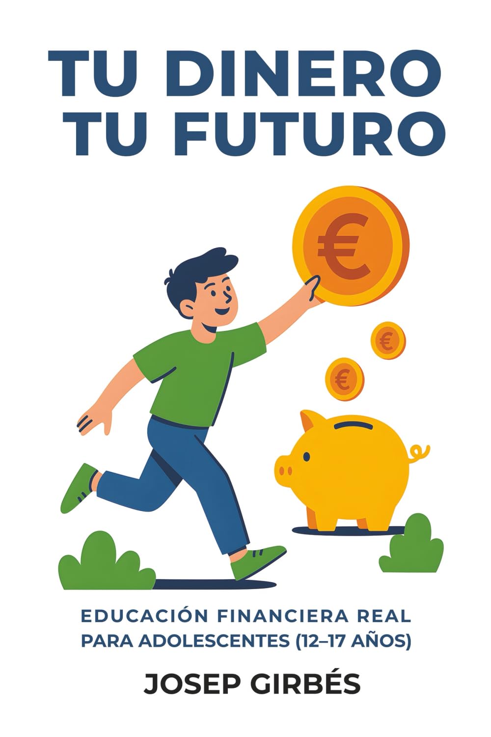 Tu dinero, tu futuro: Educación financiera para adolescentes de 12 a 17 años (Educación financiera y mentalidad)