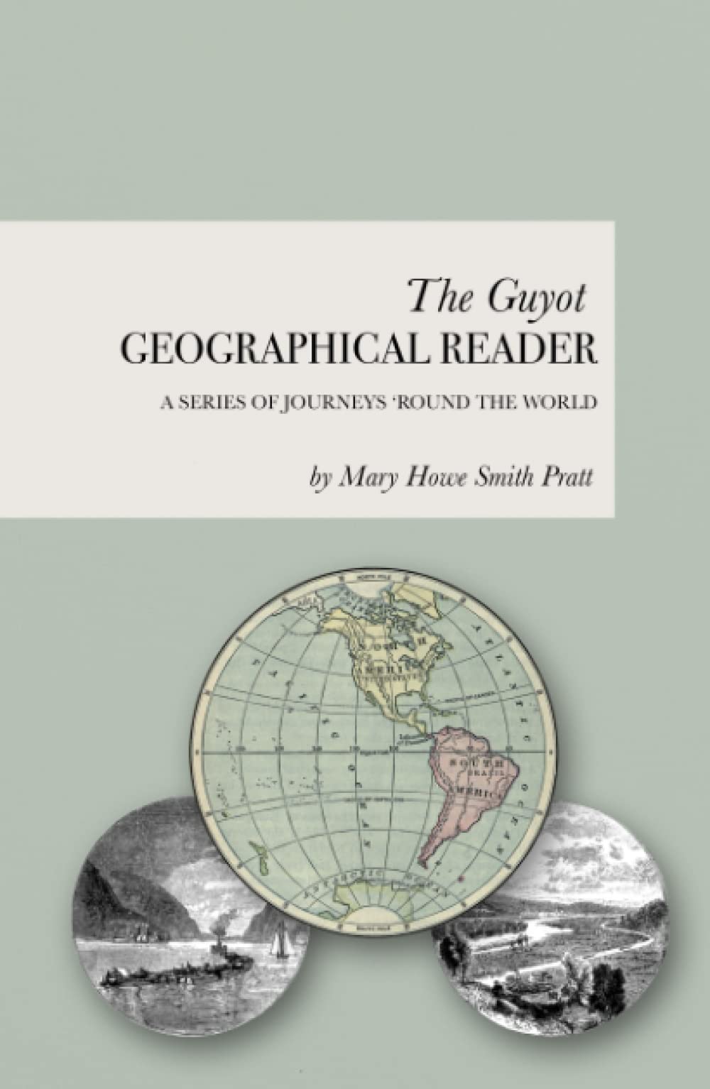 The Guyot Geographical Reader: A Charlotte Mason Geography Journey 'Round the World