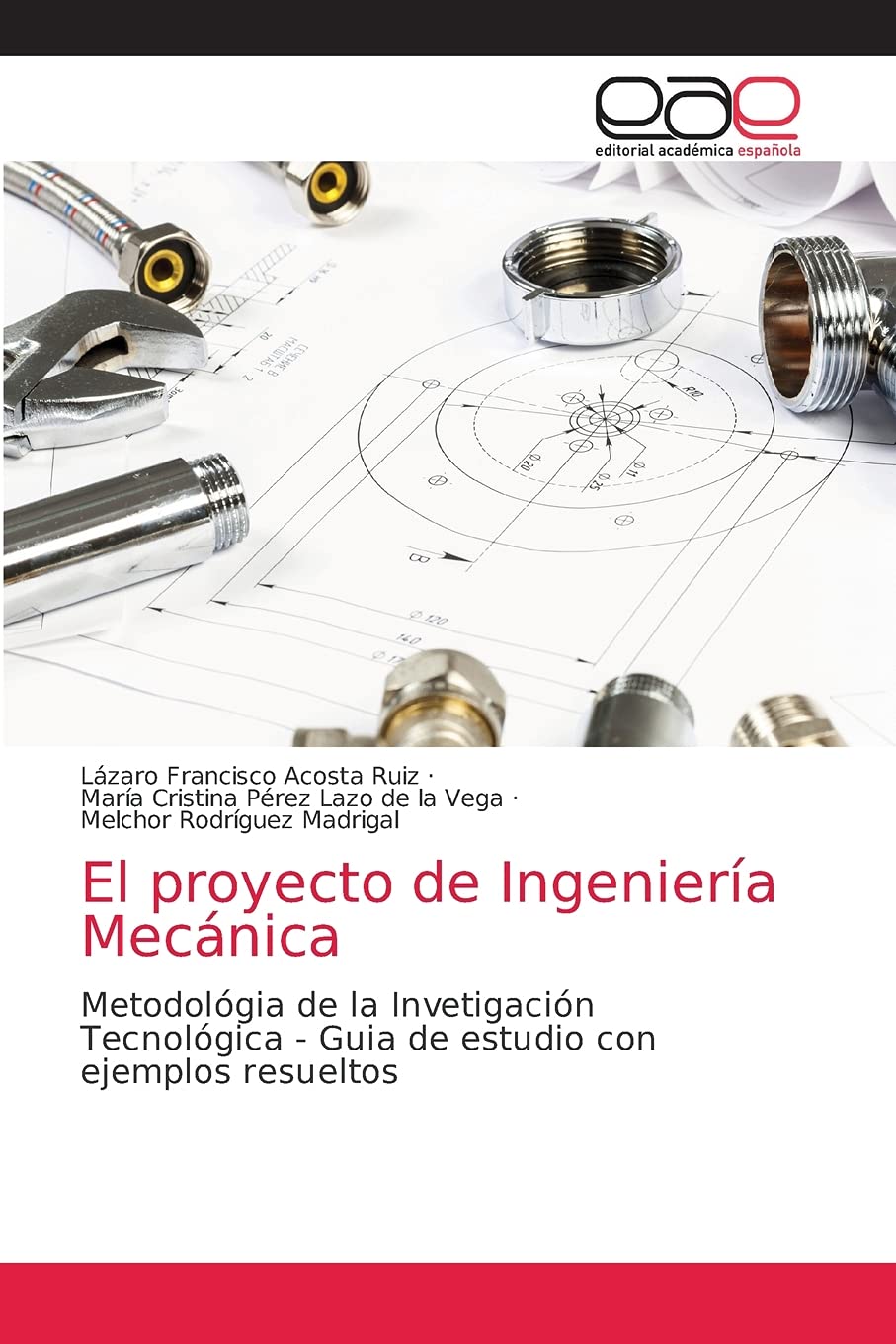 El proyecto de Ingeniería Mecánica: Metodológia de la Invetigación Tecnológica - Guia de estudio con ejemplos resueltos