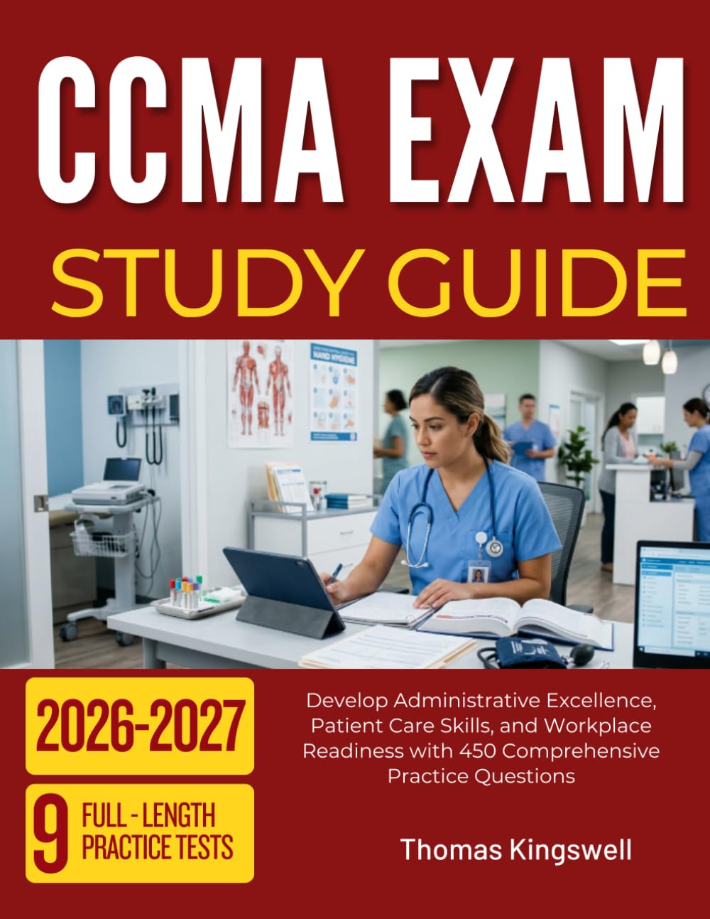 CCMA EXAM STUDY GUIDE 2026 2027: Develop Administrative Excellence, Patient Care Skills, and Workplace Readiness with 450 Comprehensive Practice Questions