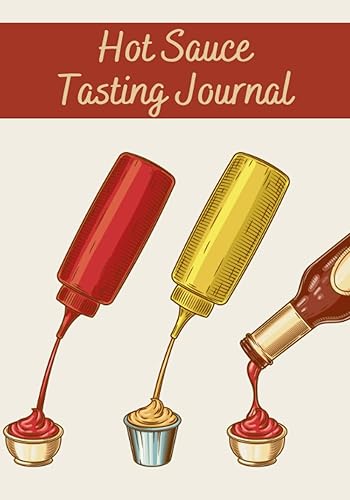 Hot Sauce Tasting Journal: Hot Sauce Tasting Journal | 7x10" , 150 pages to fill in | Perfect for Sauce tasters