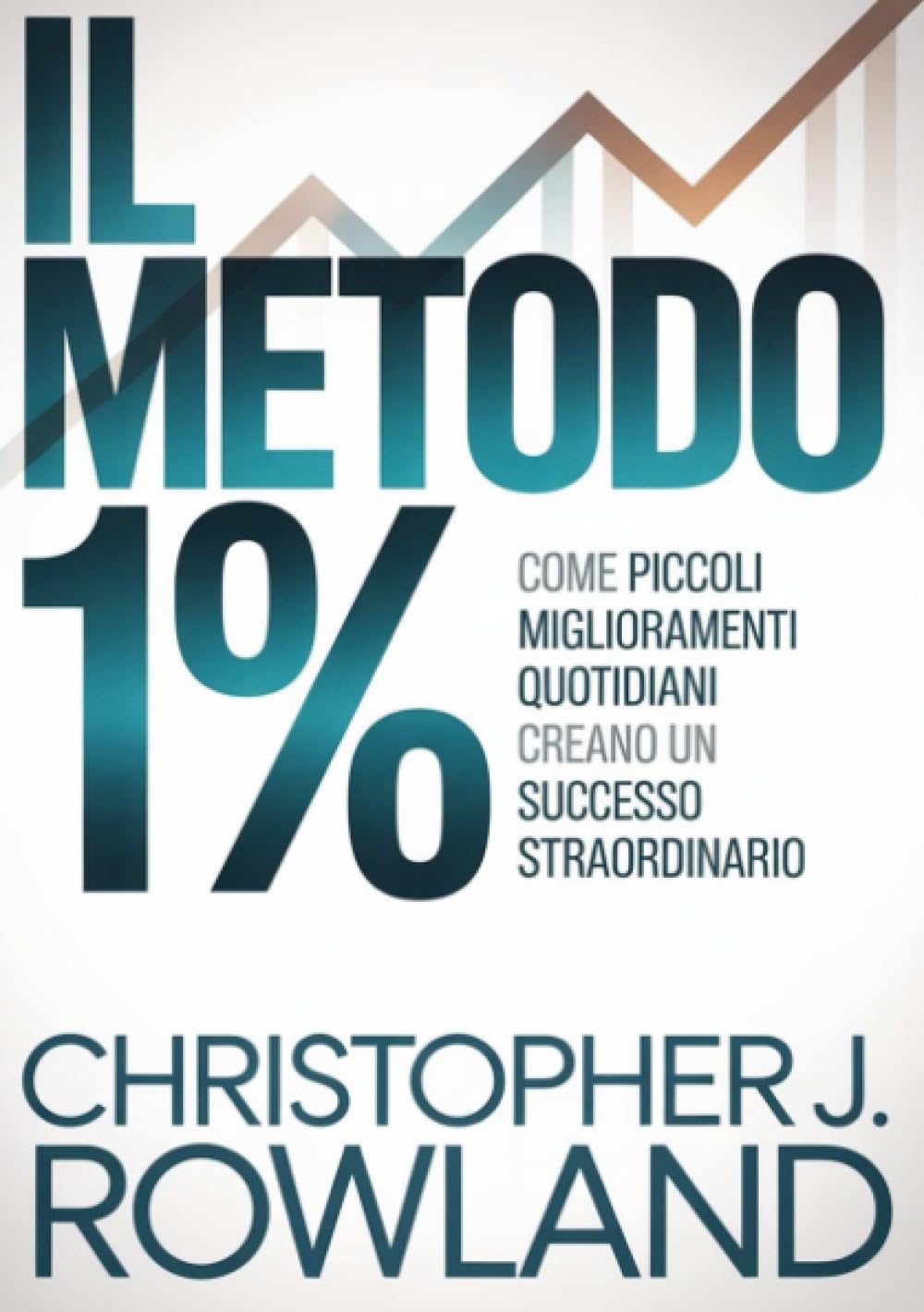 Il metodo 1% (tradotto): Come piccoli miglioramenti quotidiani creano un successo straordinario