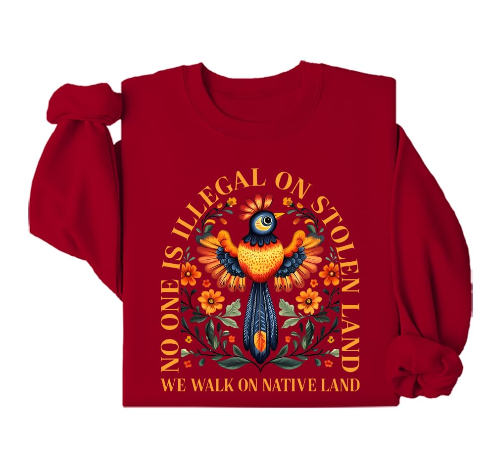 No One Is Illegal On Stolen Land Sweatshirt Shirt No One Is Illegal On Stolen Land Hoodie