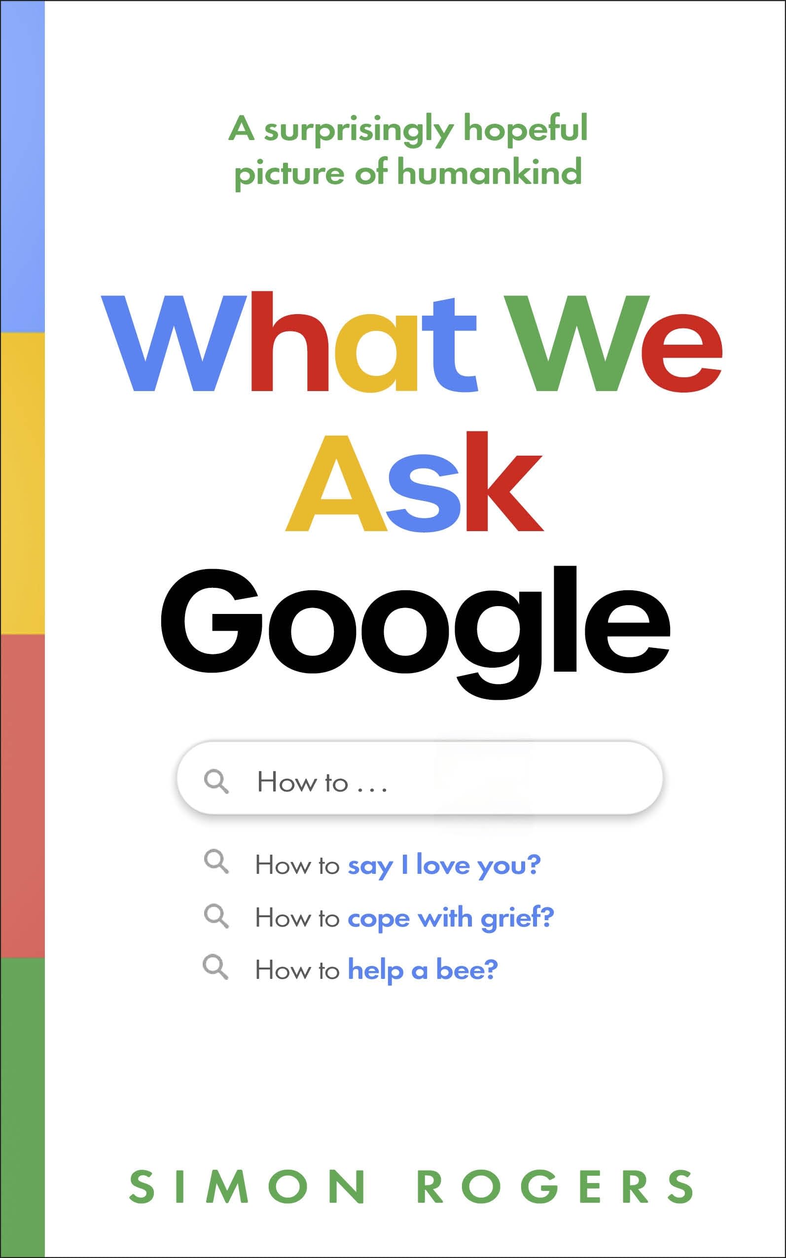 Simon Rogers Unisex Multicolor What We Ask Google : A Surprisingly Hopeful Picture Of Humankind