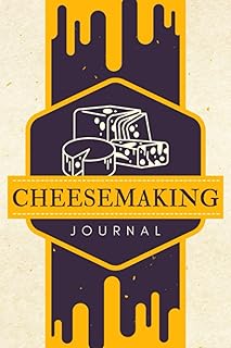 Cheesemaking Journal: A Logbook to Document Recipe Ingredients, Measurements, Process Details & Tasting Notes | Caseiculture Organizer Notebook for Cheese Makers, Producers & Home Crafters