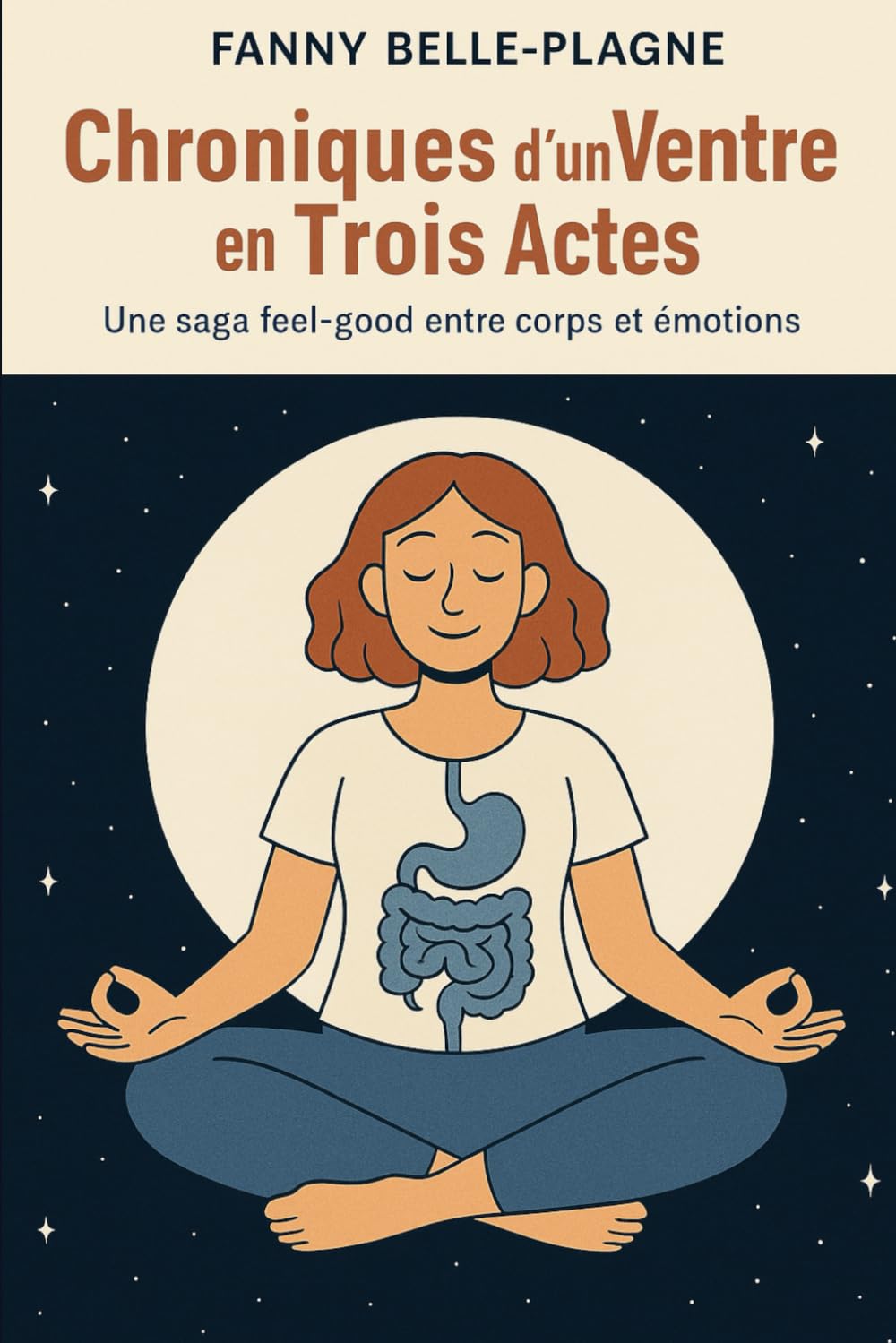 Chroniques d’un Ventre en Trois Actes: Une saga feel-good entre corps et émotions (Fanny Belle-Plagne)