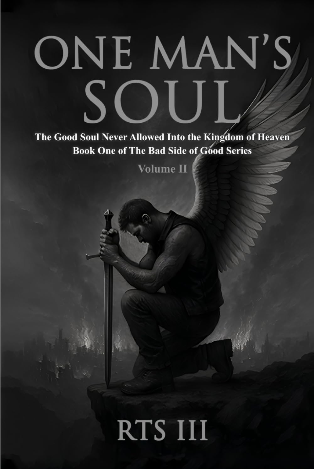 One Man's Soul: The Good Soul Never Allowed Into The Kingdom Of Heaven - Volume II