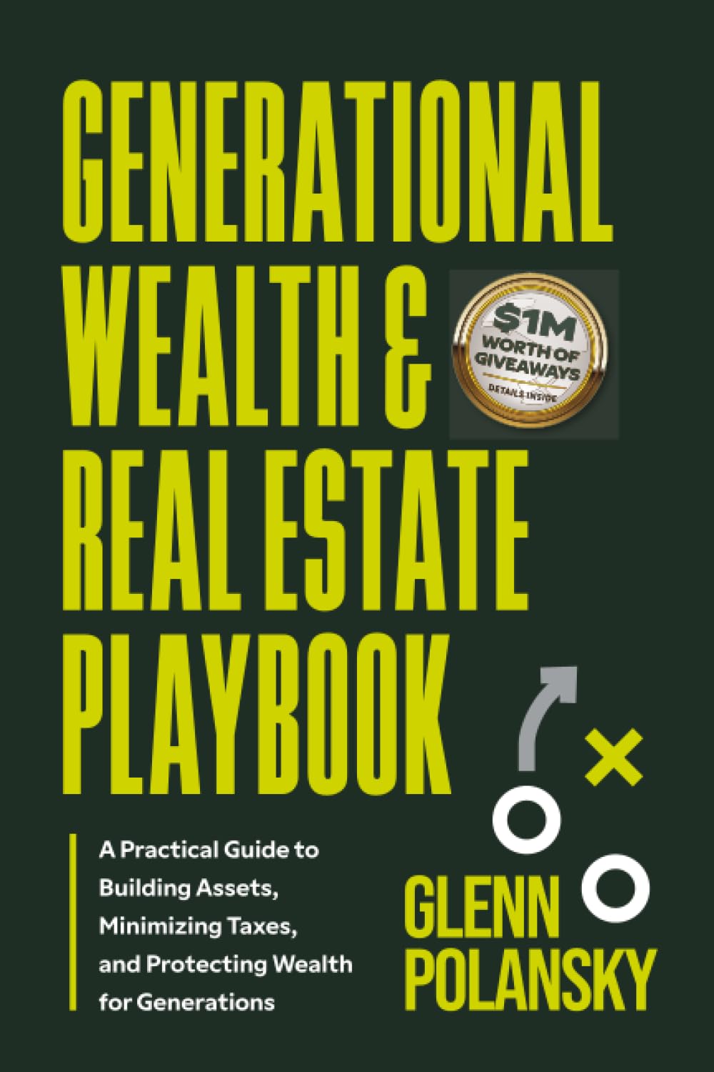 Generational Wealth & Real Estate Playbook: A Practical Guide to Building Assets, Minimizing Taxes, and Protecting Wealth for Generations