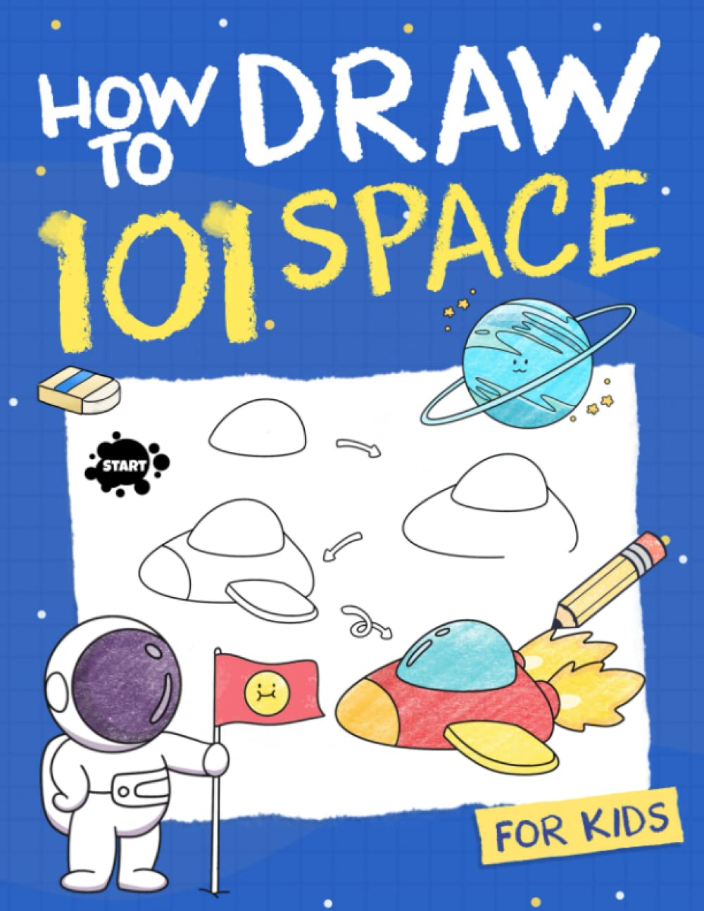 How To Draw Space For Kids: Simple and Easy Step-by-Step Guide Book to Draw Space-themed Stuff like Earth, Moon, Planets, etc. and Many Cute Astronaut Postures.