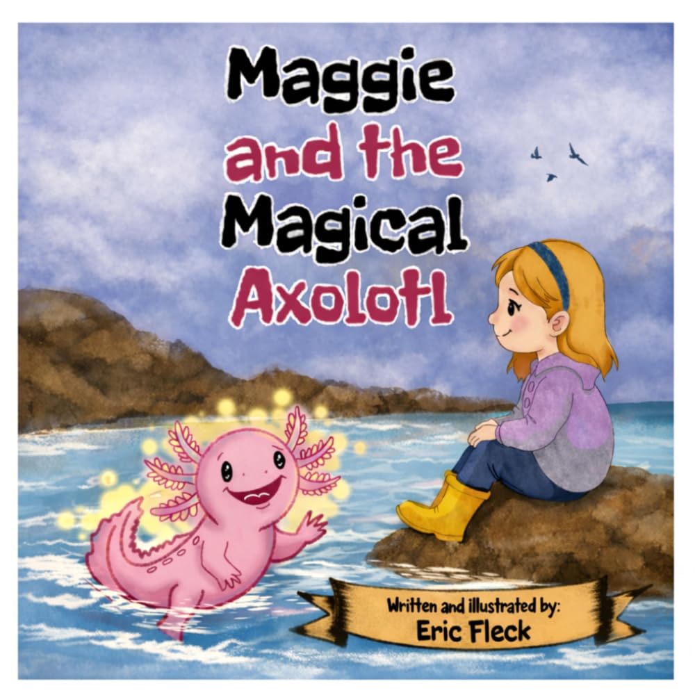 Maggie and the Magical Axolotl: A Magical Tale of Feelings, Friendship and Finding Calm