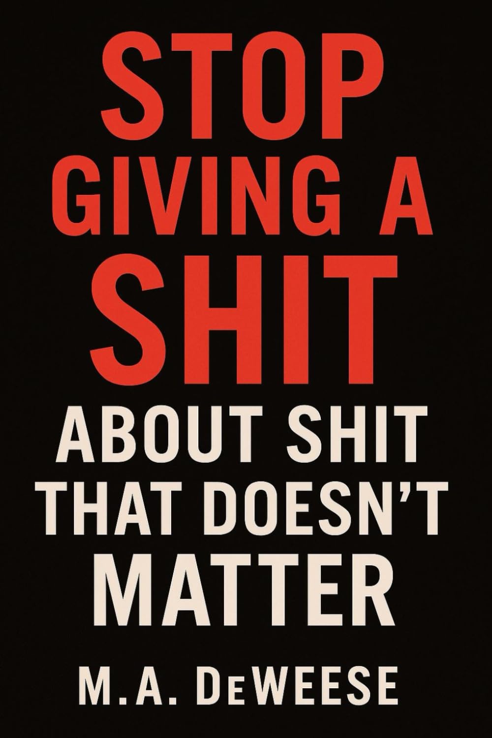 Stop Giving a Shit About Shit That Doesn't Matter