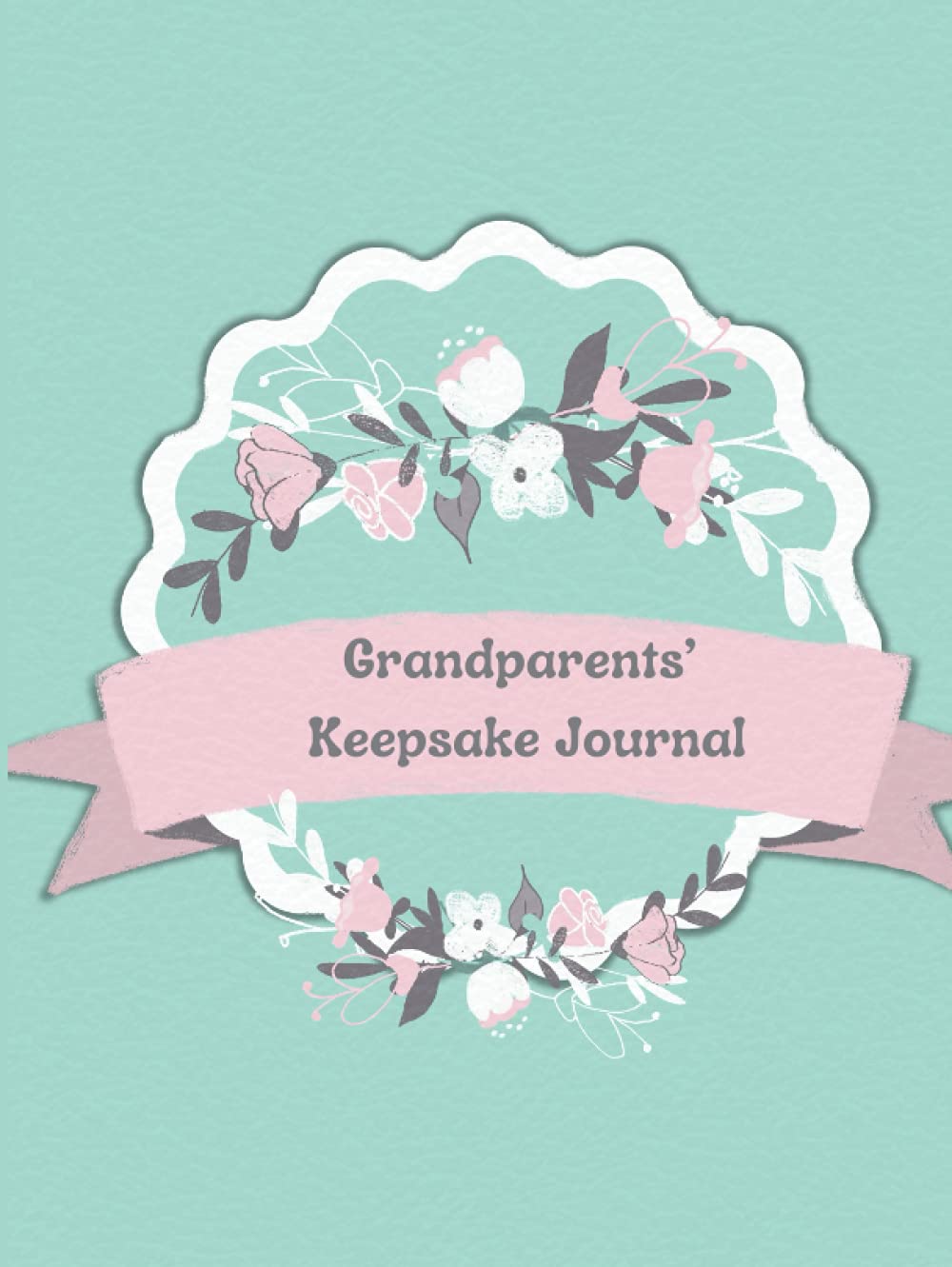 Grandparents' Keepsake Journal: Memories of Our Grandchild’s Early Years
