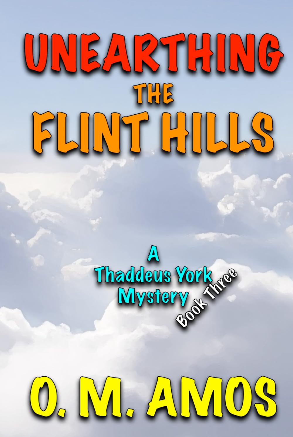 Unearthing the Flint Hills: A Thaddeus York Mystery: Book Three (The Flint Hills Trilogy)
