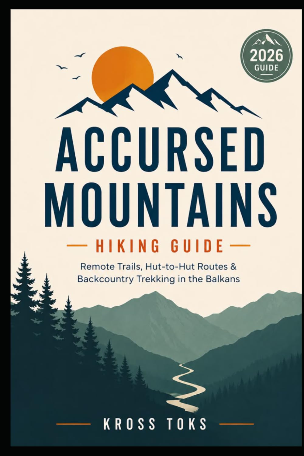 Accursed Mountains Hiking Guide: Remote Trails, Hut-to-Hut Routes & Backcountry Trekking in the Balkans