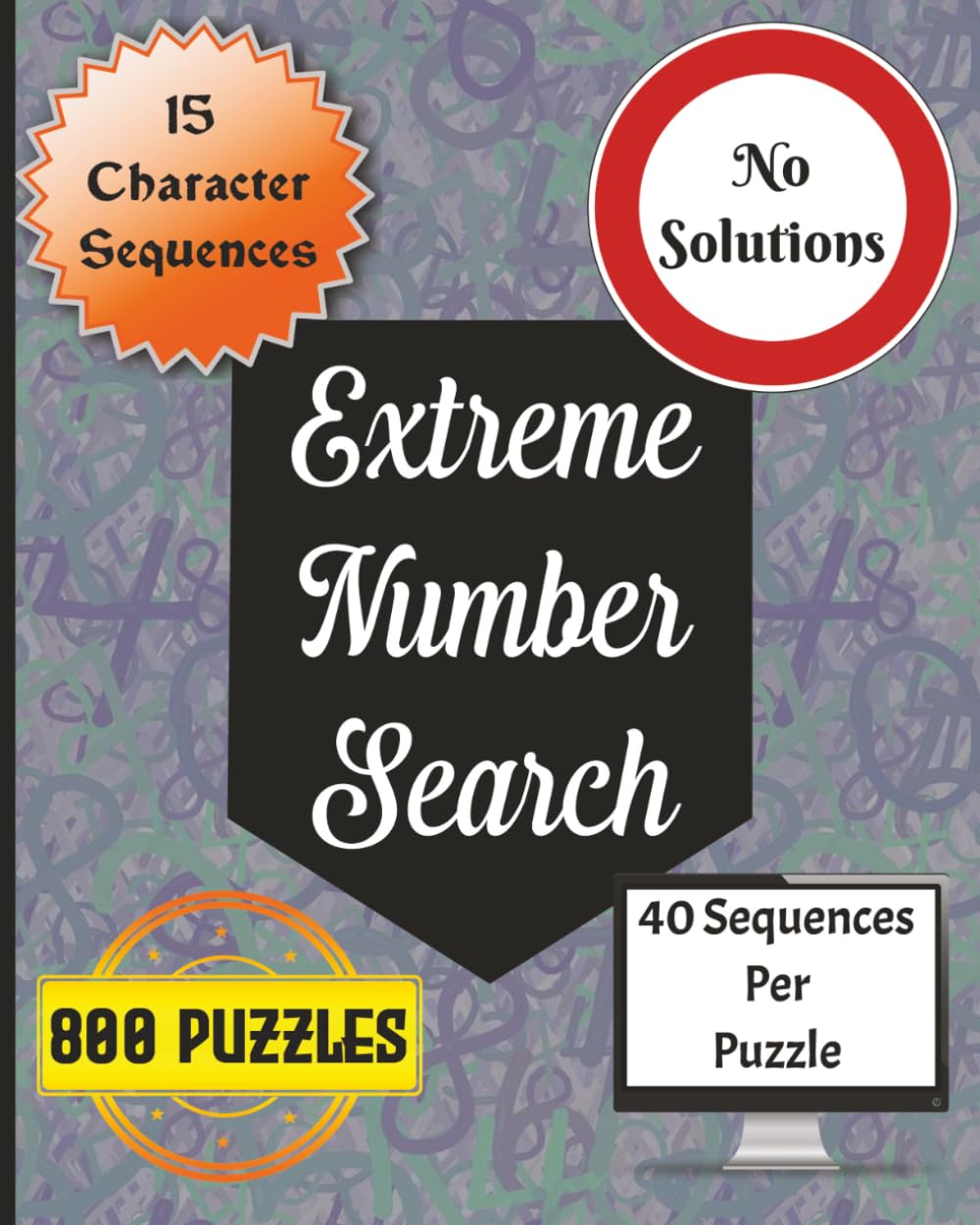Extreme Number Search: 800 Hard Puzzles | 40 Hidden Number Sequences Per Puzzle | Challenging 15-Digit Searches | No Answers Included for Added Difficulty | Brain Training for Adults and Teens