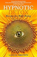 Hypnotic Detox: Recipes for Well-Being 0996134506 Book Cover